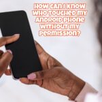 How can I know who touched my Android phone without my permission?