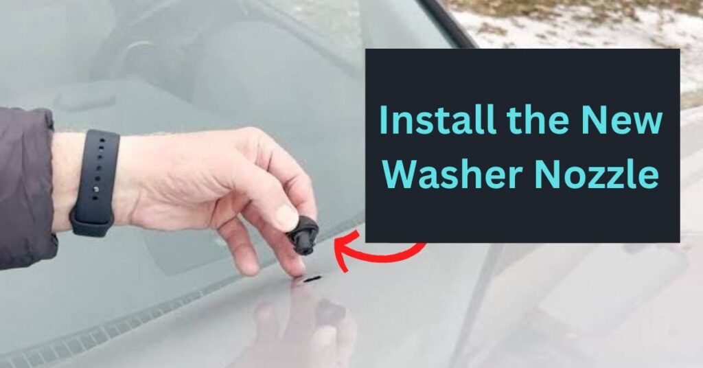 Step 4 Install the New Washer Nozzle