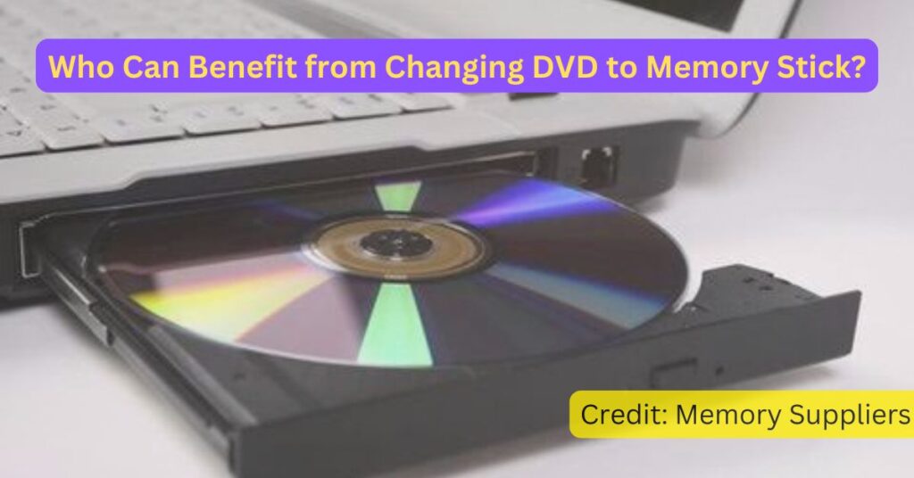 Who Can Benefit from Changing DVD to Memory Stick?