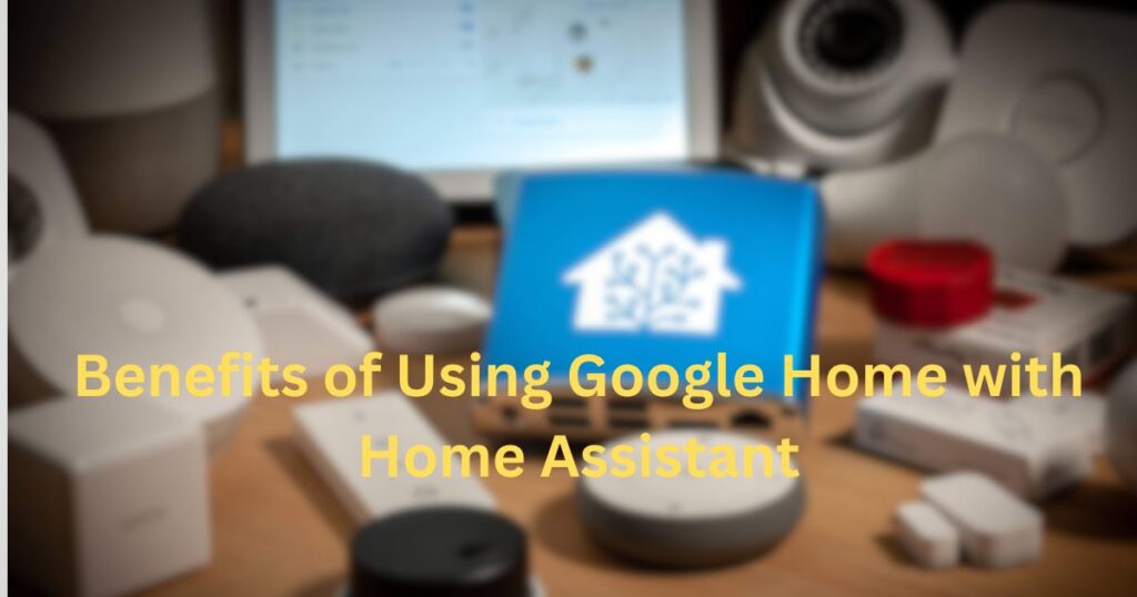 Benefits of Using Google Home with Home Assistant