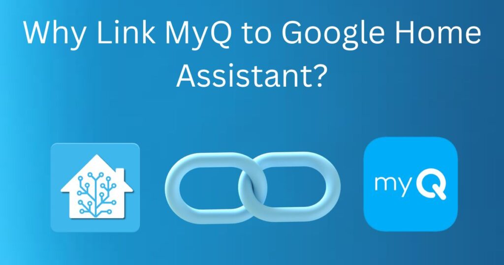 Why Link MyQ to Google Home Assistant?