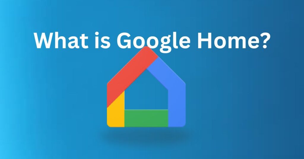 What is Google Home?