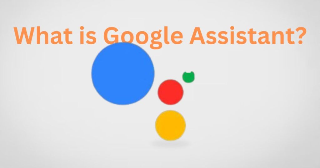 What is Google Assistant?