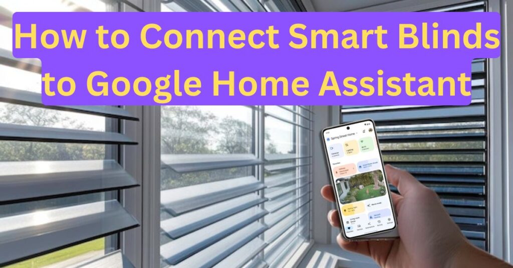 How to Connect Smart Blinds to Google Home Assistant